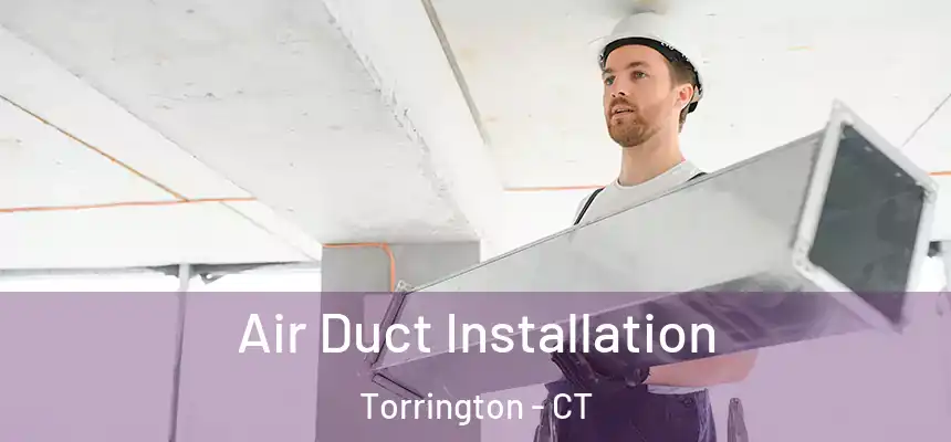 Air Duct Installation Torrington - CT