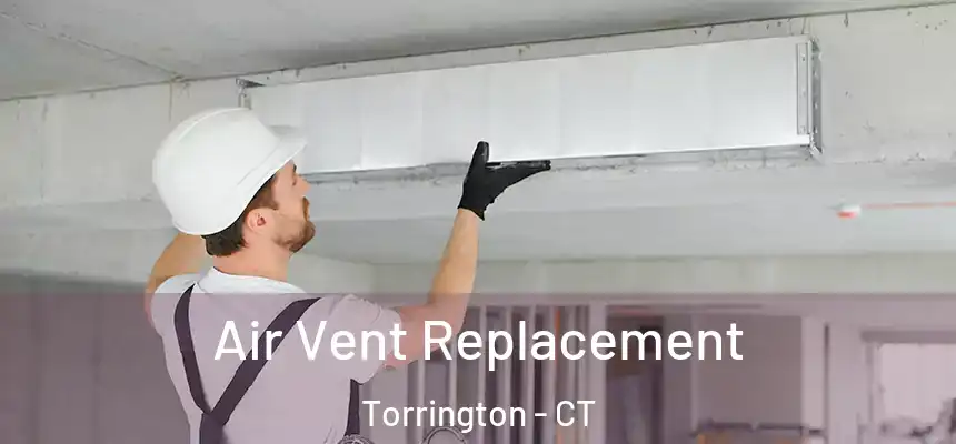Air Vent Replacement Torrington - CT