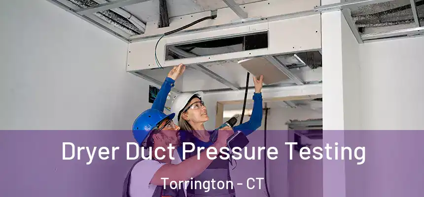  Dryer Duct Pressure Testing Torrington - CT