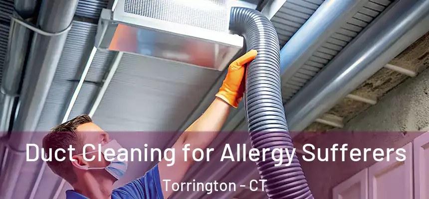  Duct Cleaning for Allergy Sufferers Torrington - CT