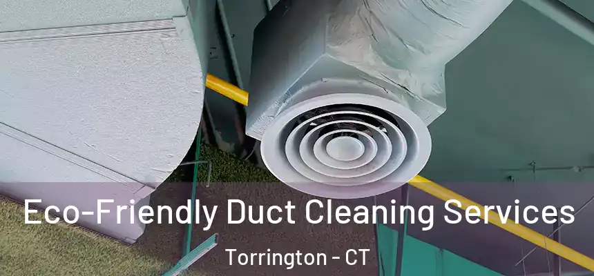  Eco-Friendly Duct Cleaning Services Torrington - CT