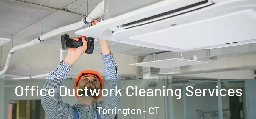  Office Ductwork Cleaning Services Torrington - CT